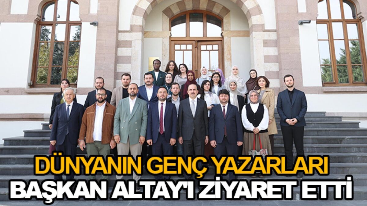 Dünyanın genç yazarları Başkan Altay'ı ziyaret etti