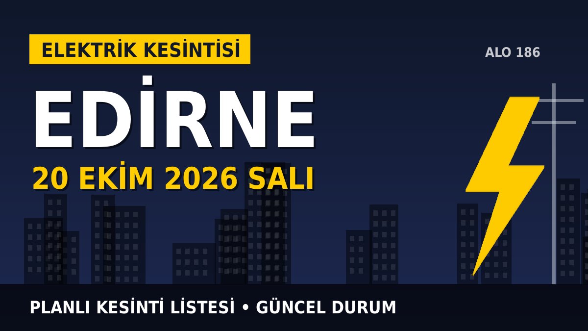 Edirne elektrik kesintisi 20 Ekim 2026 Salı