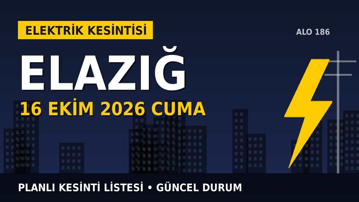 Elazığ elektrik kesintisi 16 Ekim 2026 Cuma