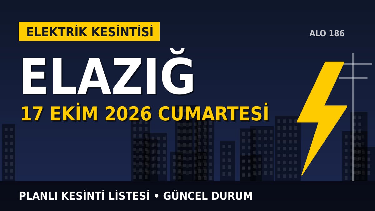 Elazığ elektrik kesintisi 17 Ekim 2026 Cumartesi