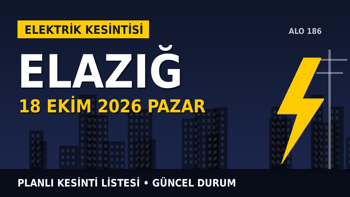 Elazığ elektrik kesintisi 18 Ekim 2026 Pazar