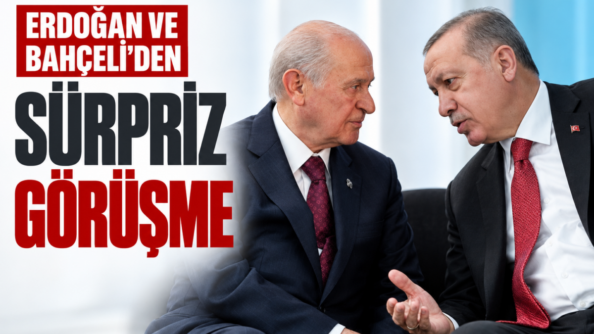 Erdoğan ve Bahçeli'den sürpriz görüşme