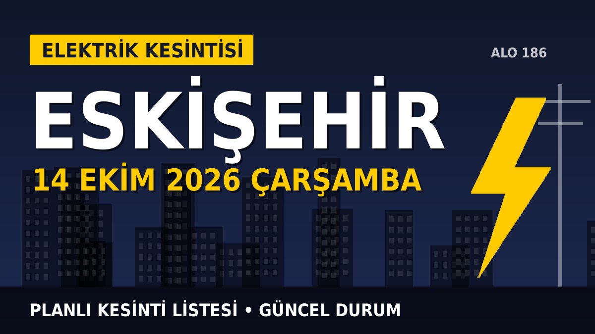 Eskişehir elektrik kesintisi 14 Ekim 2026 Çarşamba