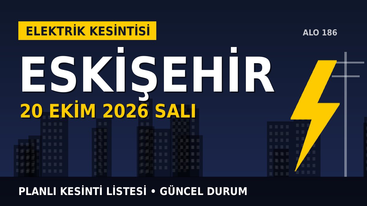 Eskişehir elektrik kesintisi 20 Ekim 2026 Salı
