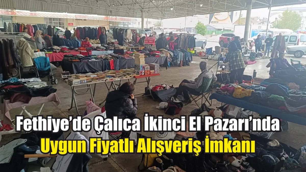 Fethiye’de Çalıca İkinci El Pazarı’nda uygun fiyatlı alışveriş imkanı