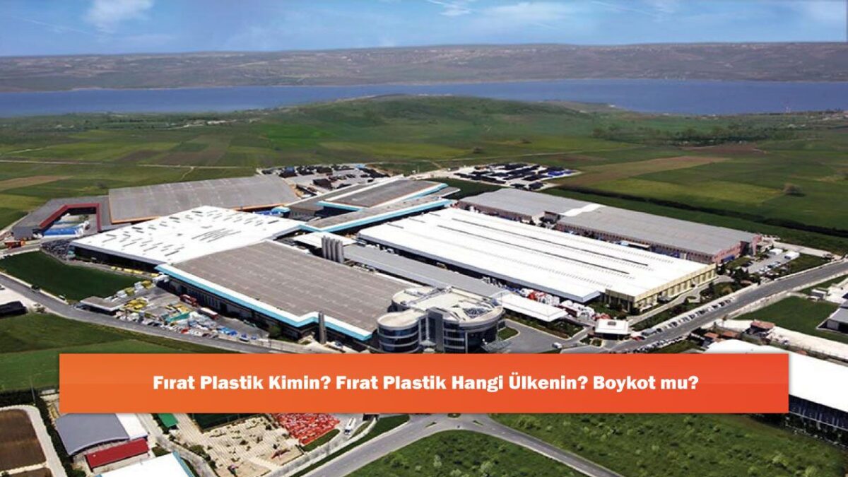 Fırat Plastik Kimin? Fırat Plastik Hangi Ülkenin? Boykot mu?