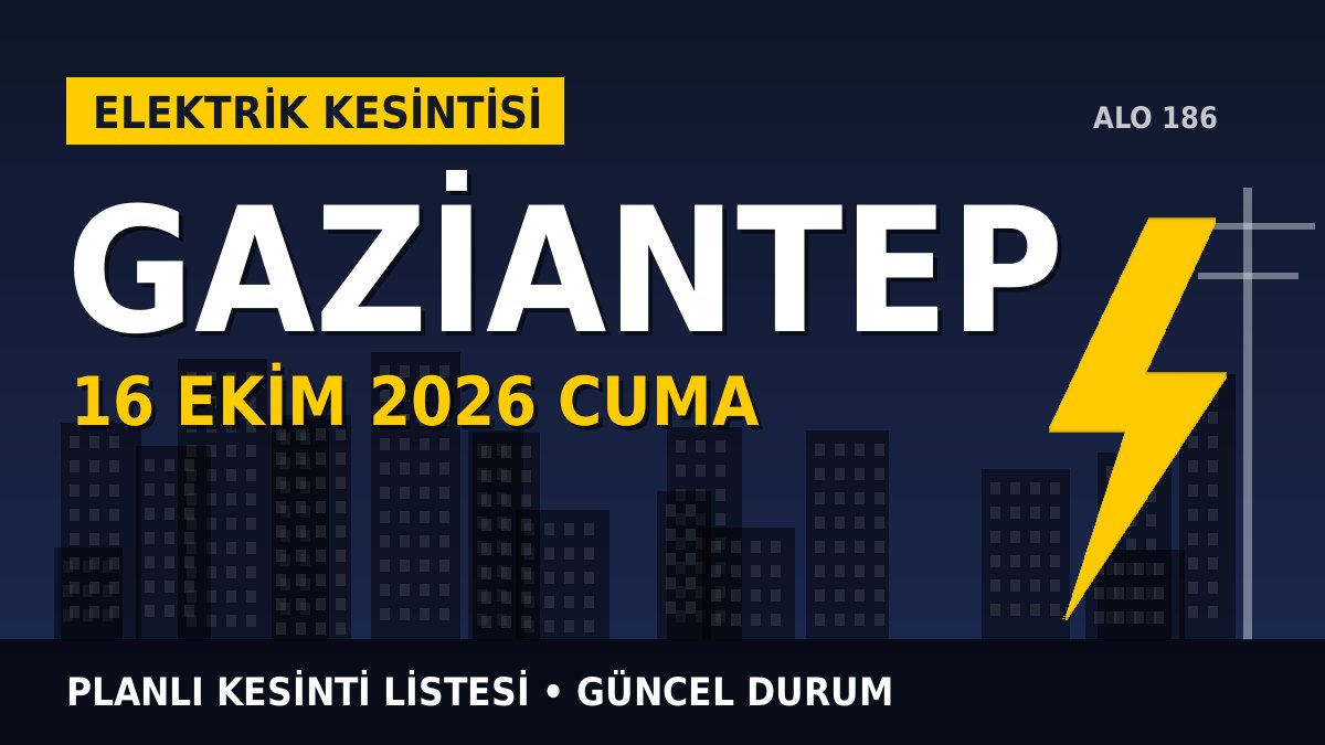 Gaziantep elektrik kesintisi 16 Ekim 2026 Cuma