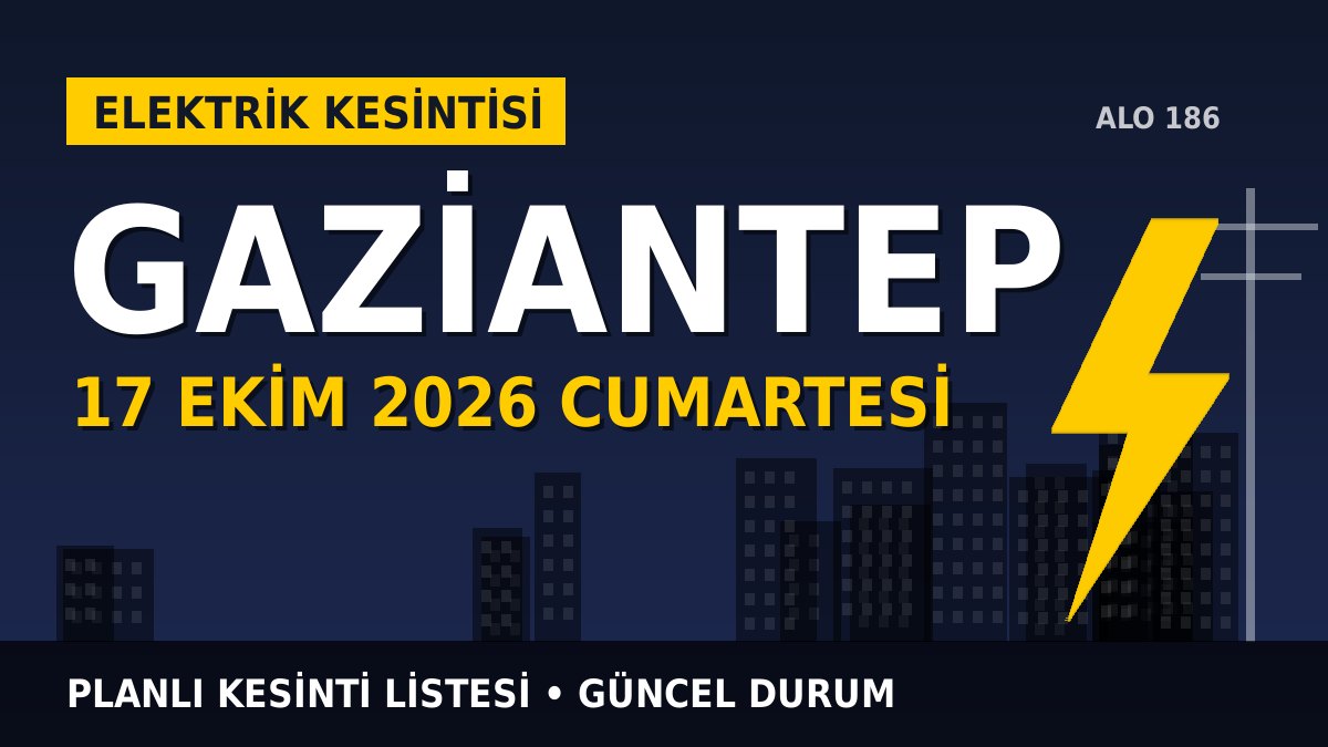 Gaziantep elektrik kesintisi 17 Ekim 2026 Cumartesi