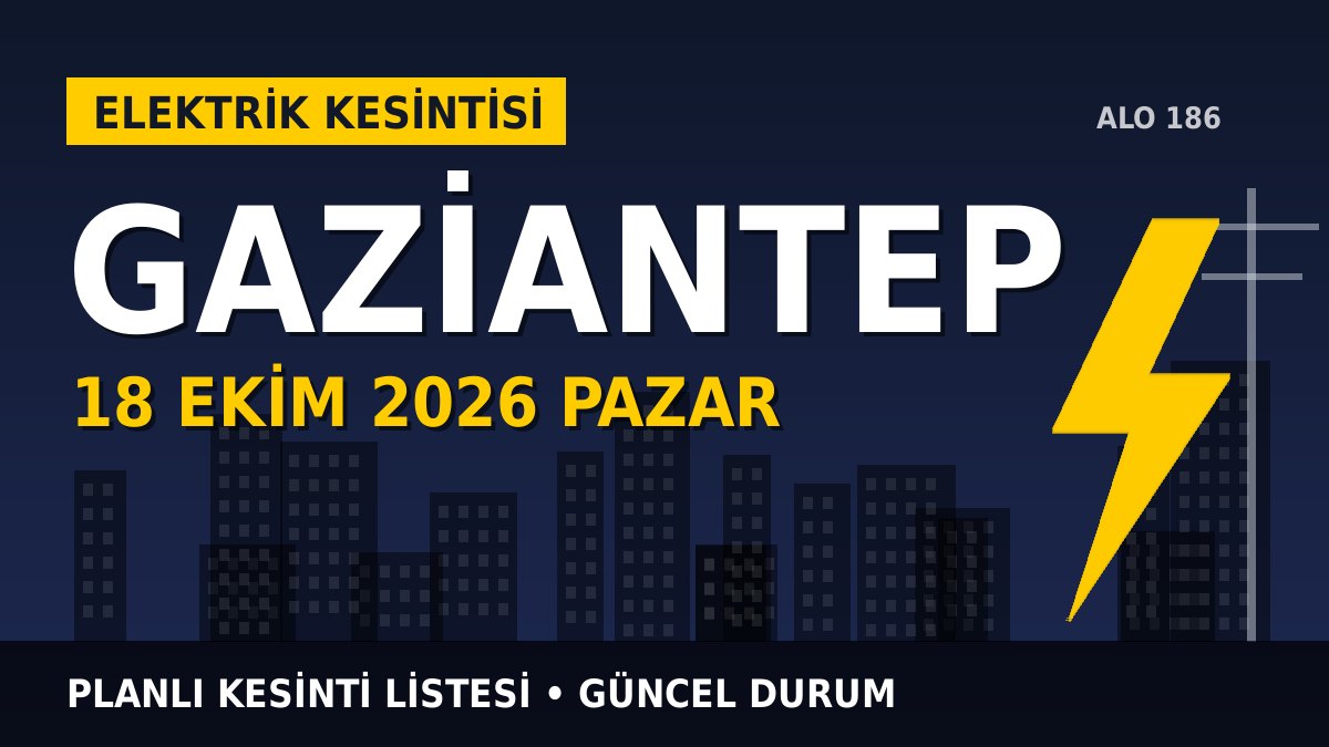 Gaziantep elektrik kesintisi 18 Ekim 2026 Pazar