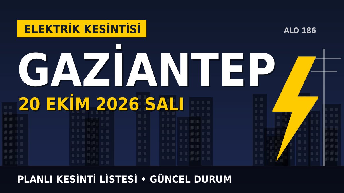 Gaziantep elektrik kesintisi 20 Ekim 2026 Salı
