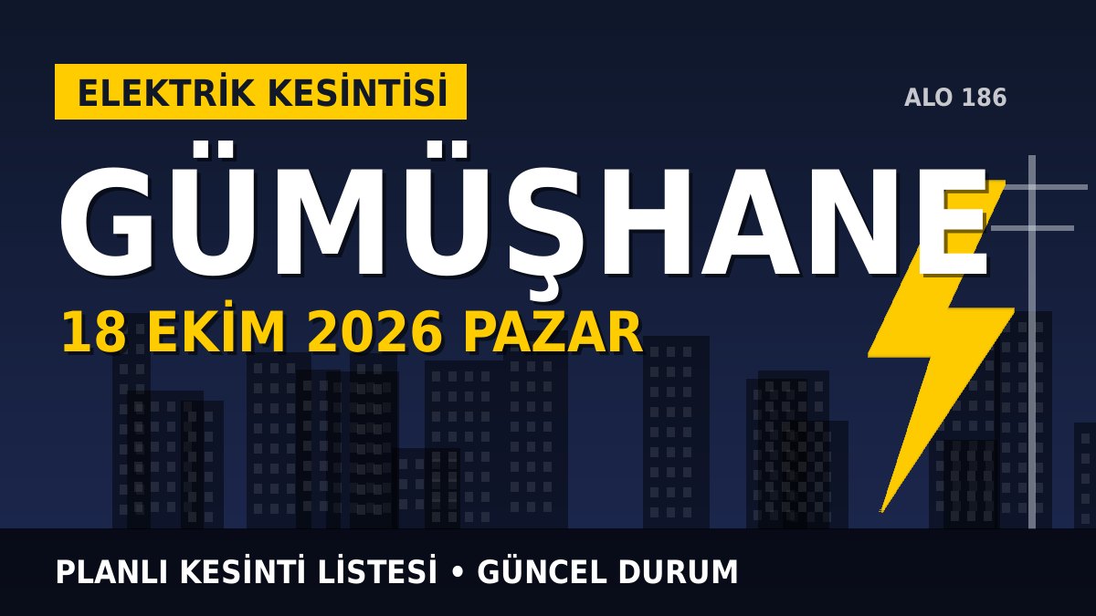 Gümüşhane elektrik kesintisi 18 Ekim 2026 Pazar