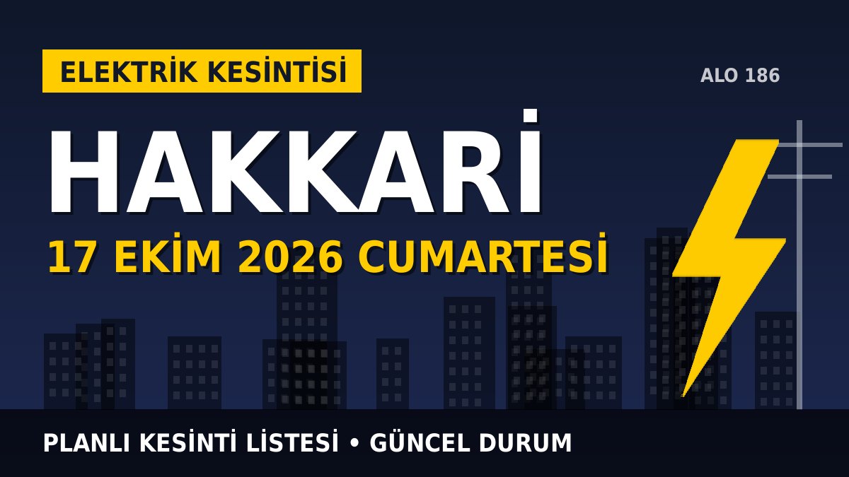 Hakkari elektrik kesintisi 17 Ekim 2026 Cumartesi