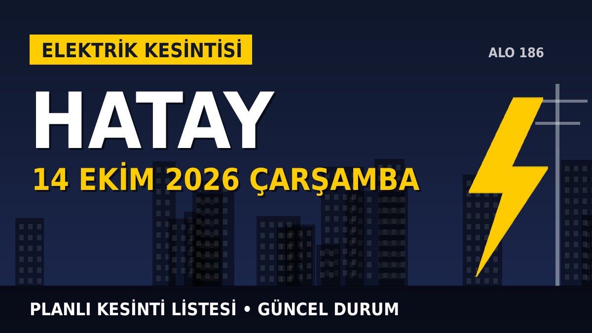 Hatay elektrik kesintisi 14 Ekim 2026 Çarşamba