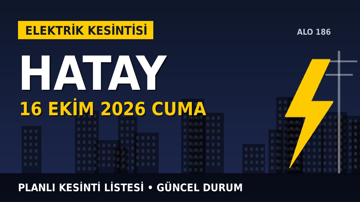 Hatay elektrik kesintisi 16 Ekim 2026 Cuma