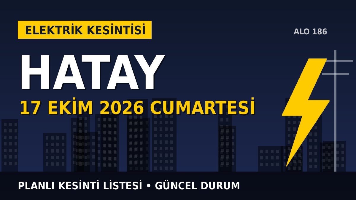 Hatay elektrik kesintisi 17 Ekim 2026 Cumartesi