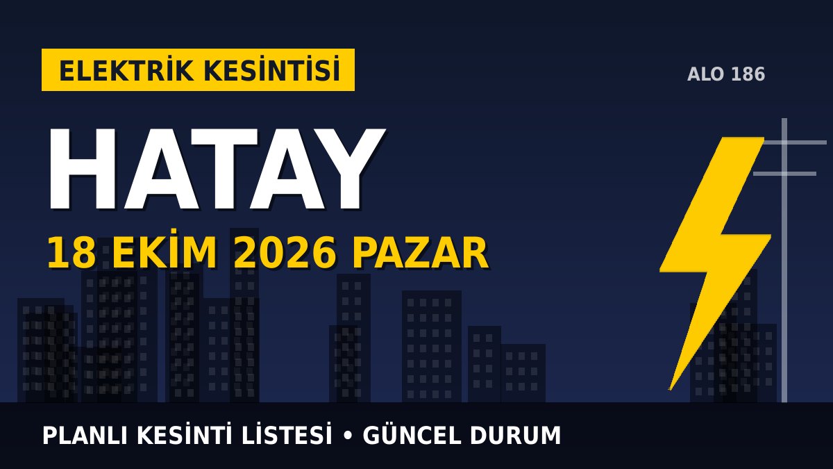 Hatay elektrik kesintisi 18 Ekim 2026 Pazar