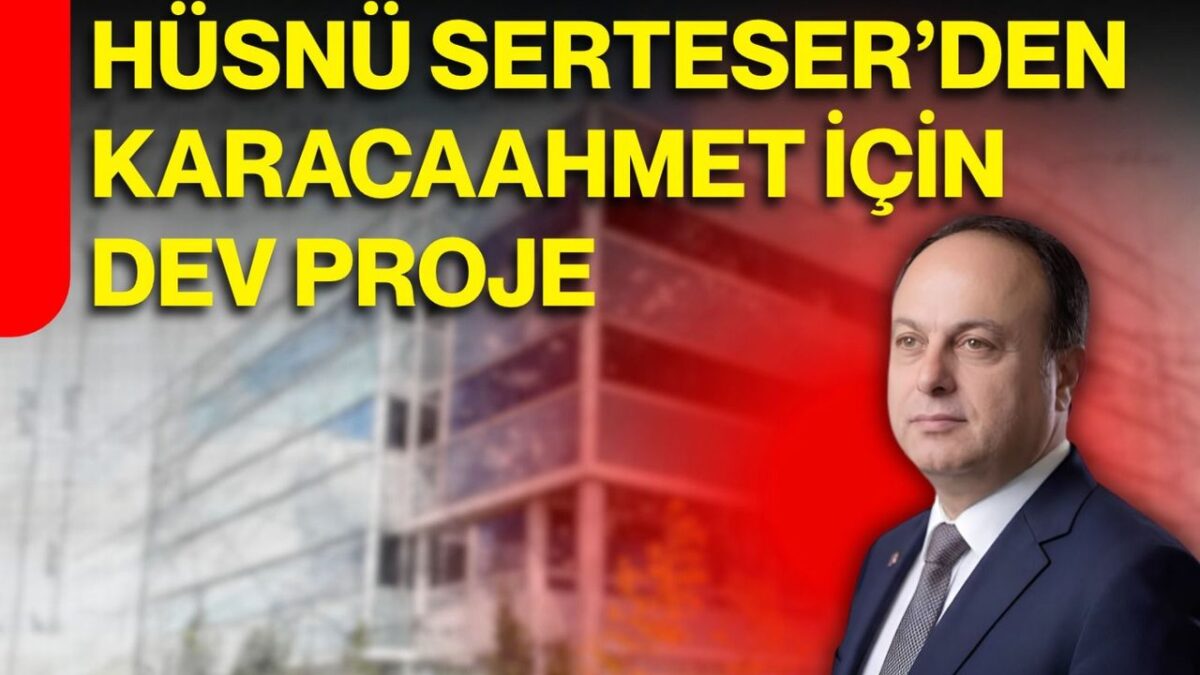 Hüsnü Serteser’den Karacaahmet için dev proje