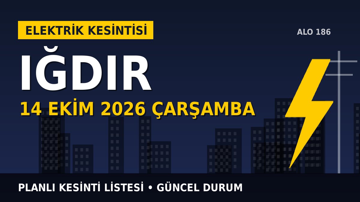 Iğdır elektrik kesintisi 14 Ekim 2026 Çarşamba