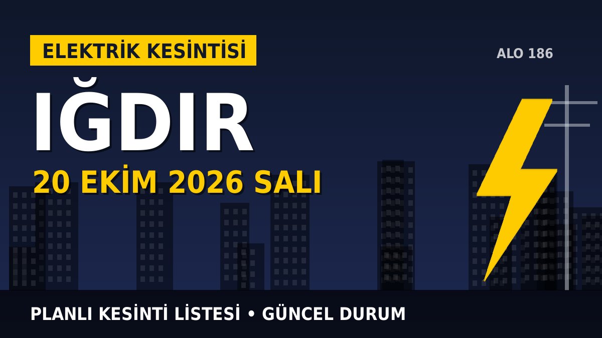 Iğdır elektrik kesintisi 20 Ekim 2026 Salı