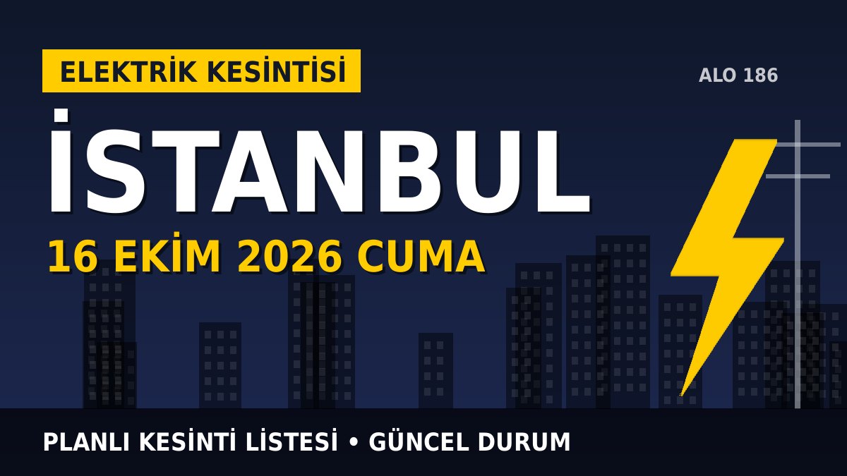 İstanbul elektrik kesintisi 16 Ekim 2026 Cuma