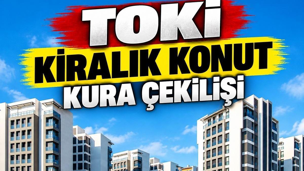 İSTANBUL TOKİ KİRALIK KONUT TARİHİ 2026 | TOKİ kiralık konut kura çekimi ne zaman, hangi gün yapılacak?