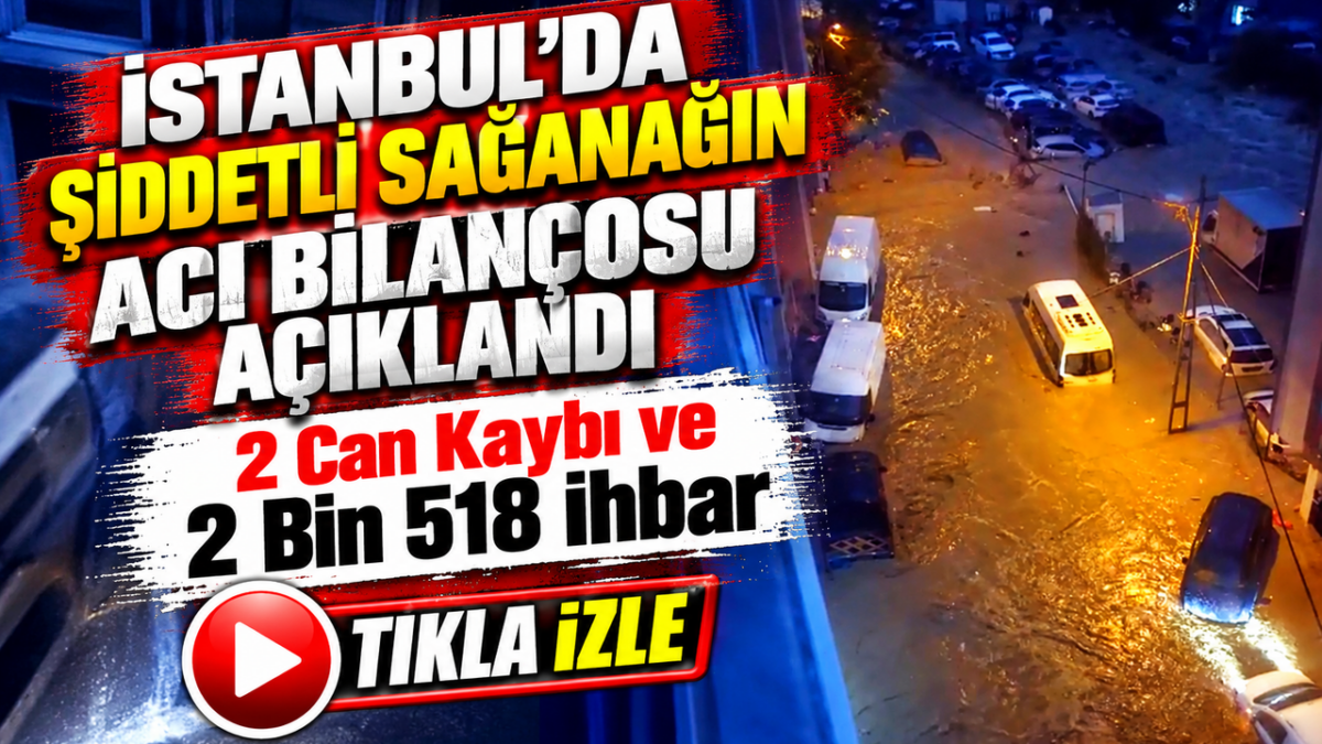 İstanbul'da Şiddetli Sağanağın Acı Bilançosu Açıklandı; 2 Can Kaybı ve 2 Bin 518 İhbar