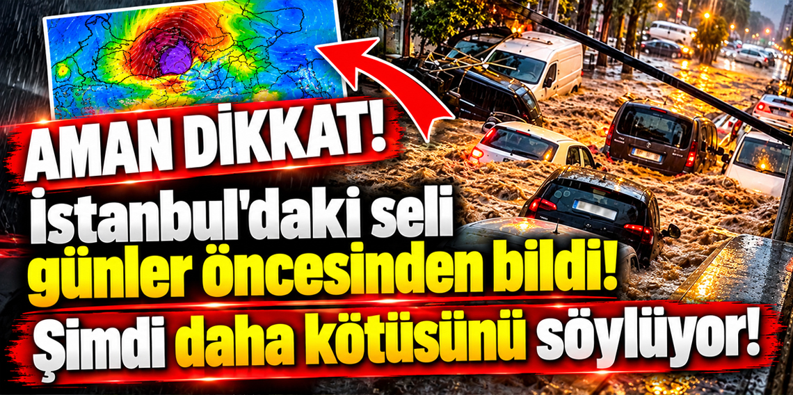 İstanbul'daki seli günler öncesinden bildi! Şimdi daha kötüsünü söylüyor!