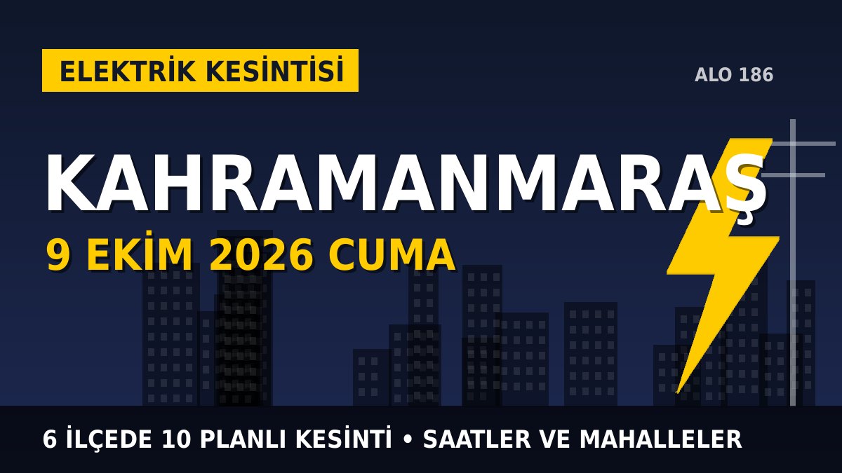 Kahramanmaraş elektrik kesintisi 9 Ekim 2026 Cuma