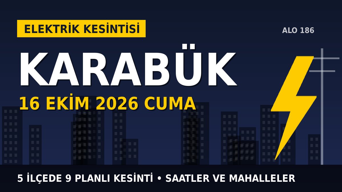Karabük elektrik kesintisi 16 Ekim 2026 Cuma