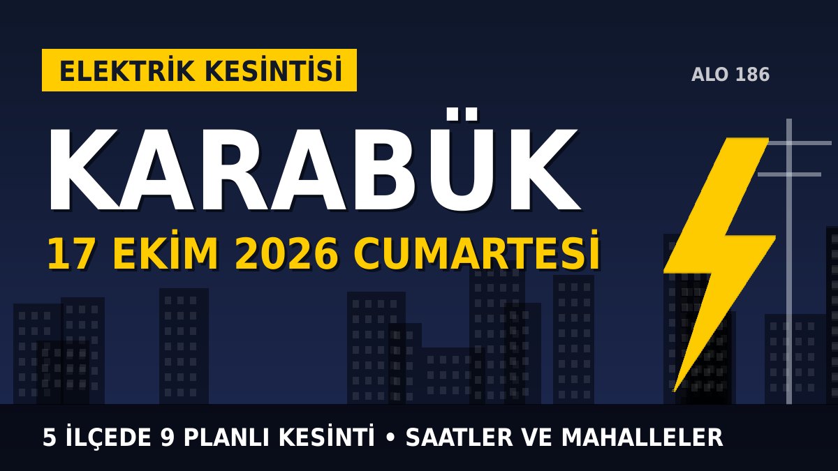 Karabük elektrik kesintisi 17 Ekim 2026 Cumartesi