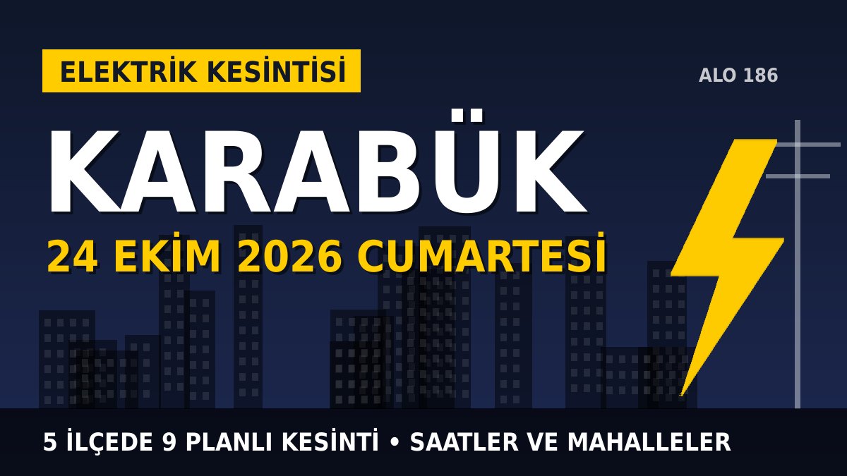 Karabük elektrik kesintisi 24 Ekim 2026 Cumartesi