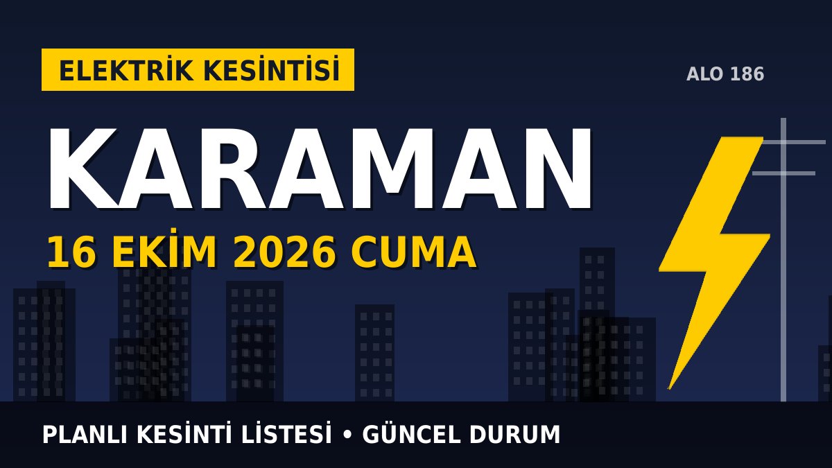 Karaman elektrik kesintisi 16 Ekim 2026 Cuma