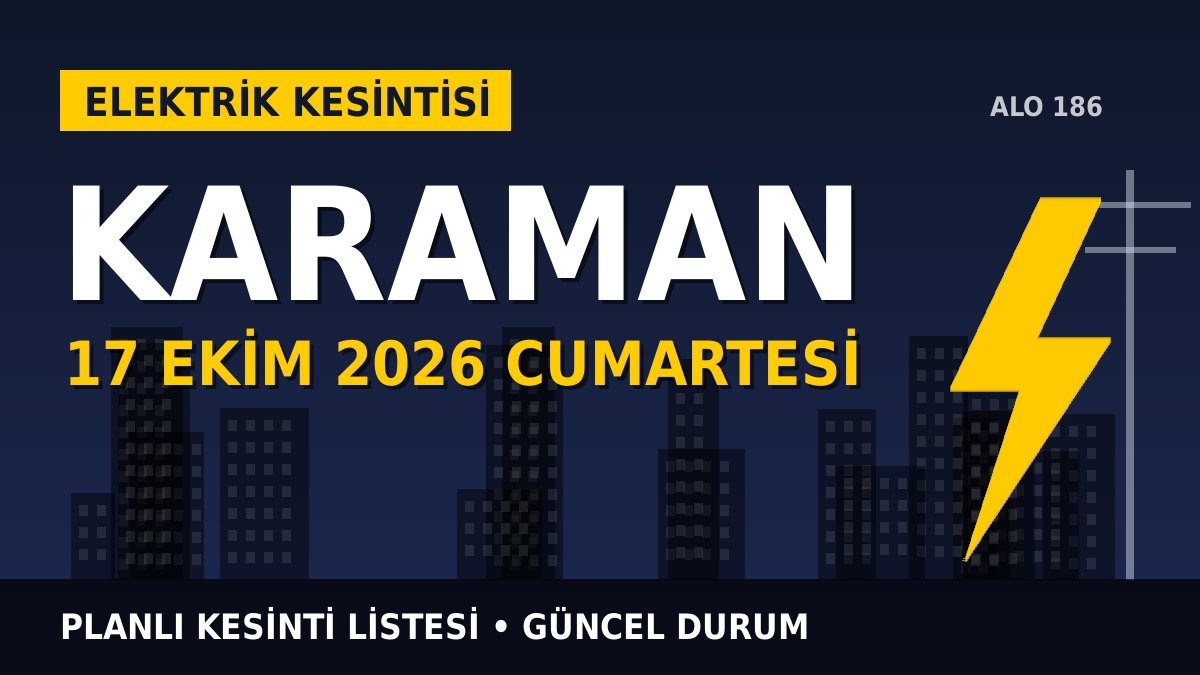 Karaman elektrik kesintisi 17 Ekim 2026 Cumartesi