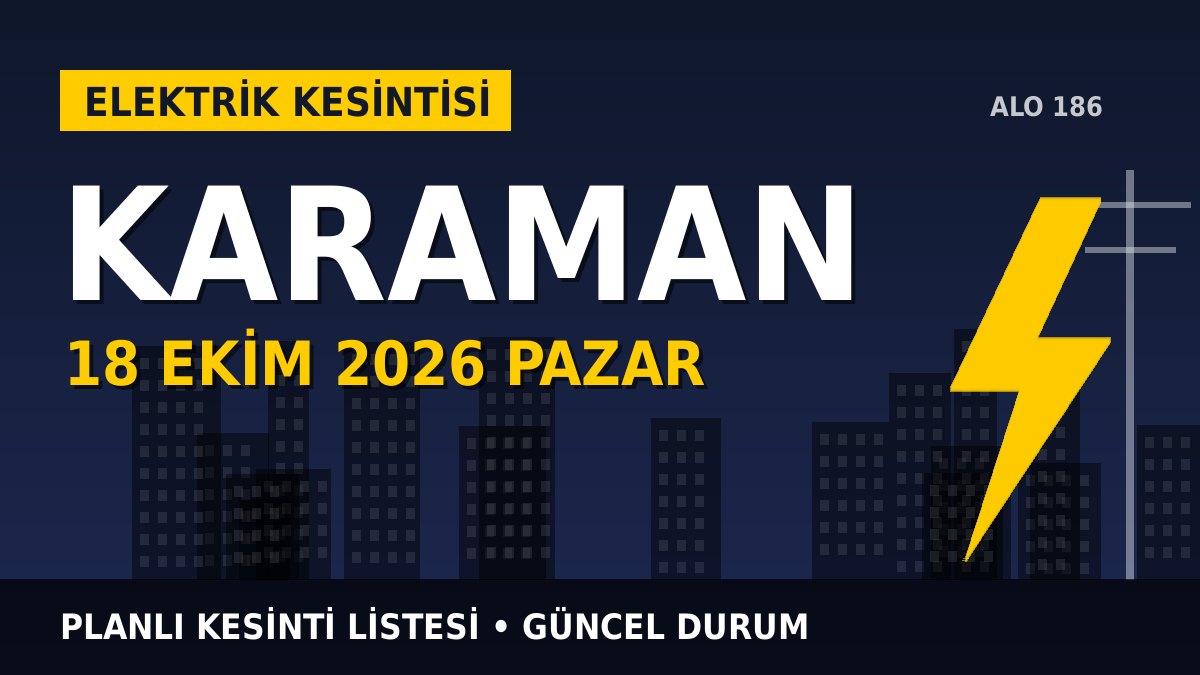 Karaman elektrik kesintisi 18 Ekim 2026 Pazar