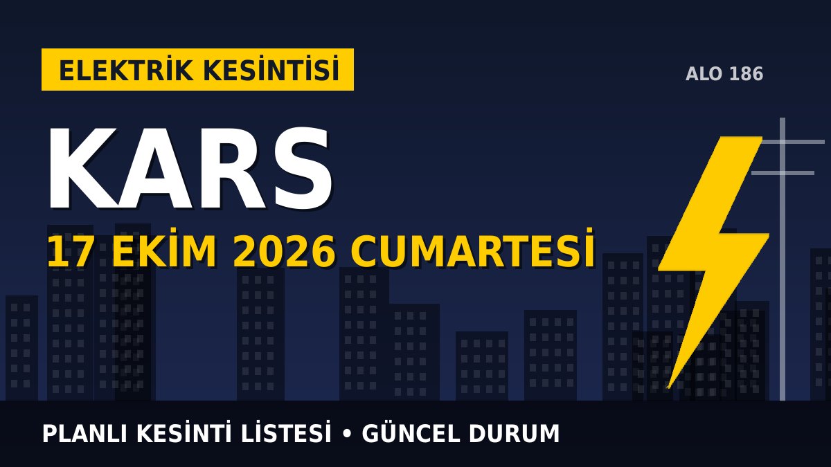 Kars elektrik kesintisi 17 Ekim 2026 Cumartesi