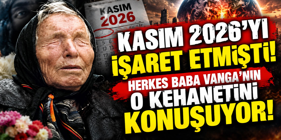 Kasım 2026'yı işaret etmişti! Herkes Baba Vanga’nın o kehanetini konuşuyor!