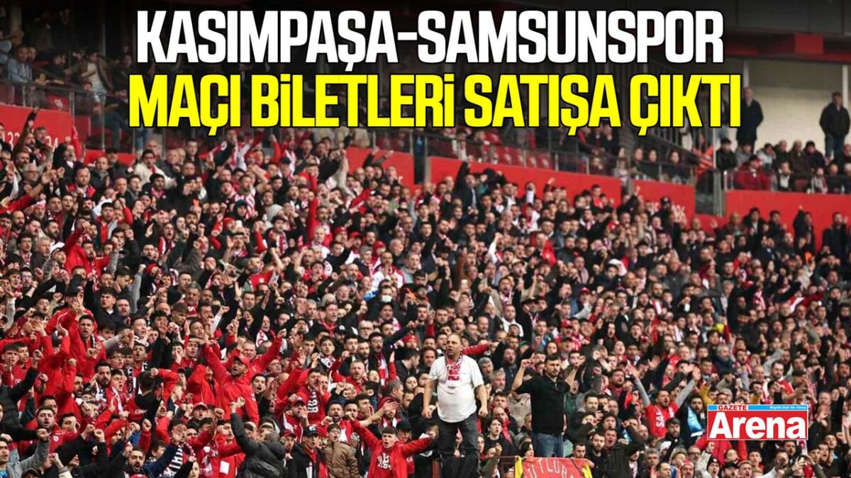 Kasımpaşa-Samsunspor maçı biletleri satışa çıktı