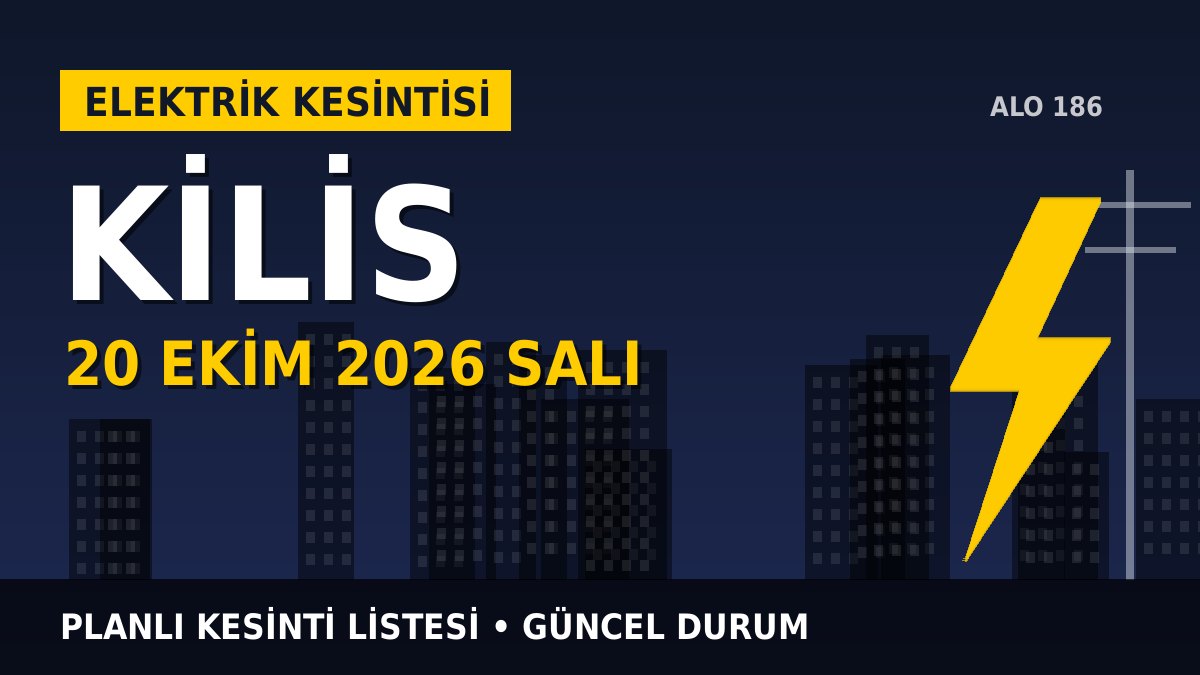 Kilis elektrik kesintisi 20 Ekim 2026 Salı