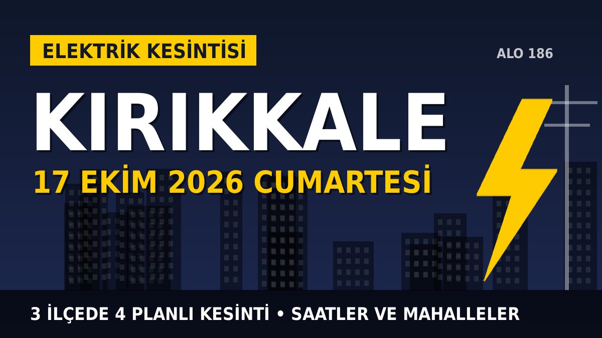 Kırıkkale elektrik kesintisi 17 Ekim 2026 Cumartesi