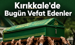 Kırıkkale'de Bugün Vefat Edenler (24 Ekim)