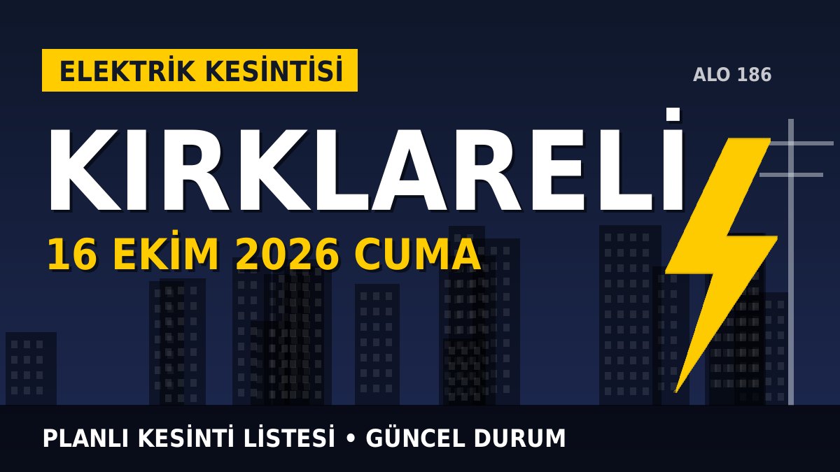 Kırklareli elektrik kesintisi 16 Ekim 2026 Cuma