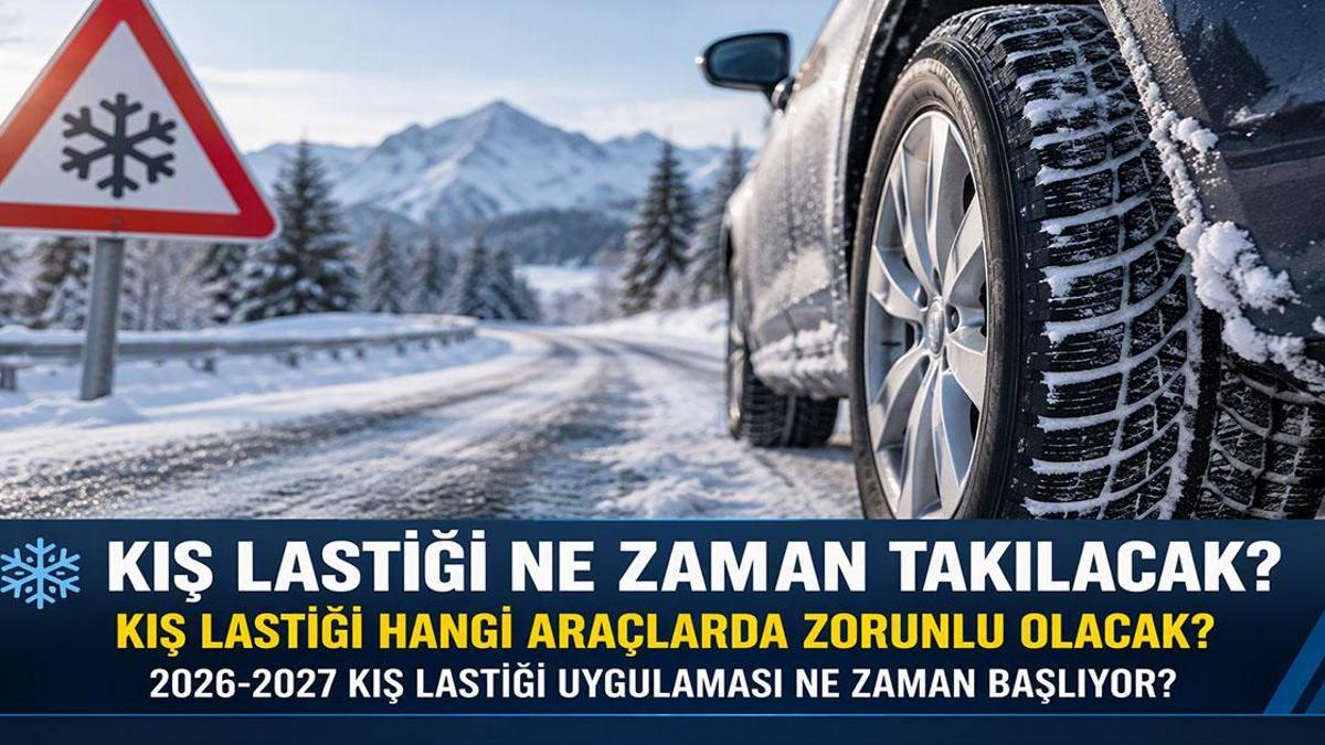 KIŞ LASTİĞİ NE ZAMAN TAKILACAK? Kış Lastiği Hangi Araçlarda Zorunlu Olacak? 2026-2027 Kış Lastiği Uygulaması Ne Zaman Başlıyor?