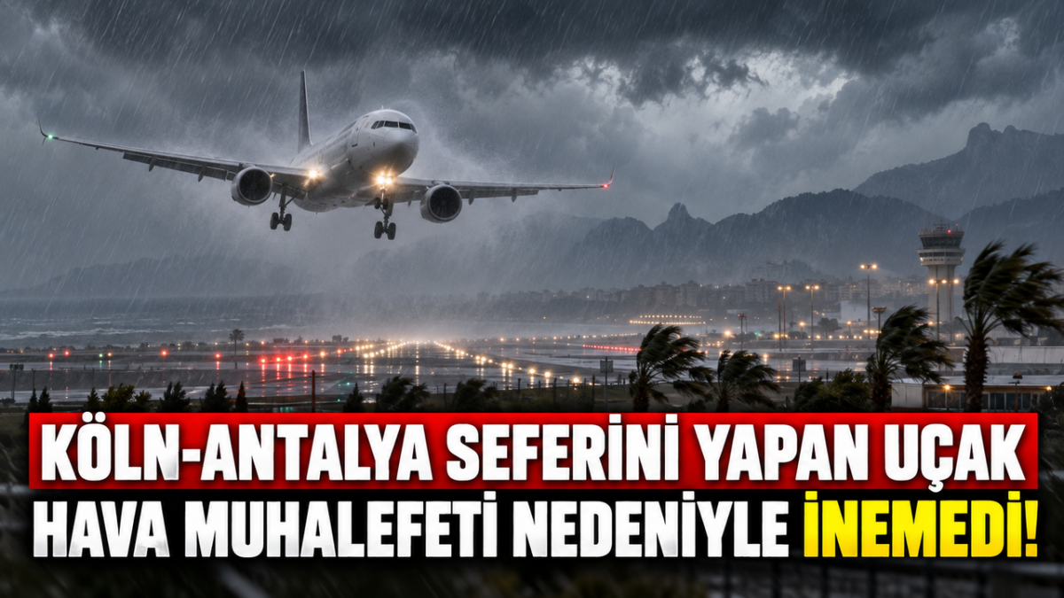 Köln-Antalya seferini yapan uçak hava muhalefeti nedeniyle inemedi!