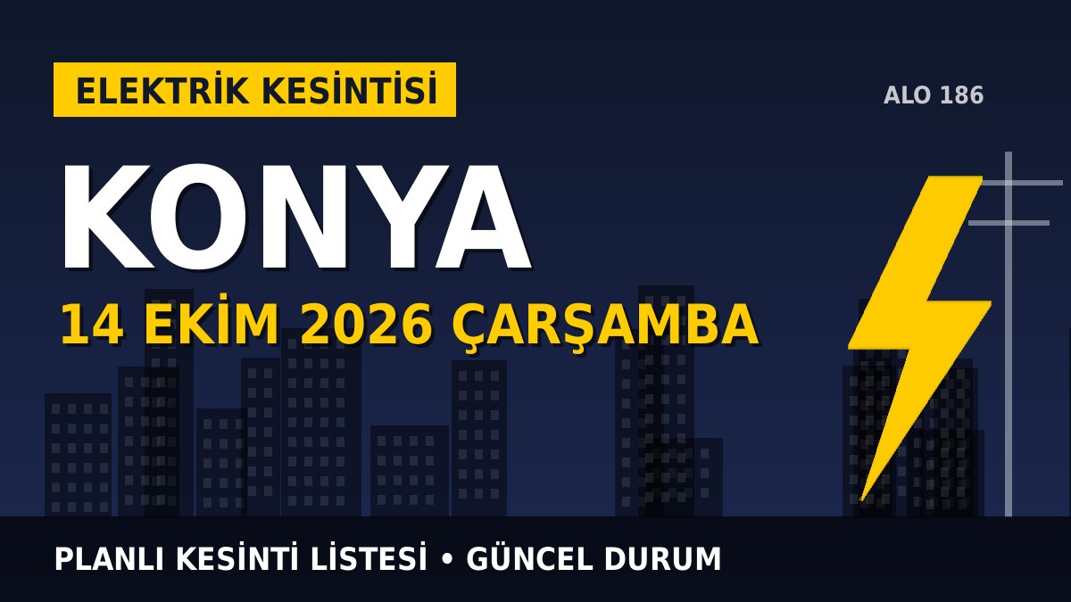 Konya elektrik kesintisi 14 Ekim 2026 Çarşamba