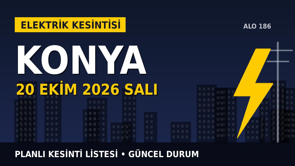 Konya elektrik kesintisi 20 Ekim 2026 Salı