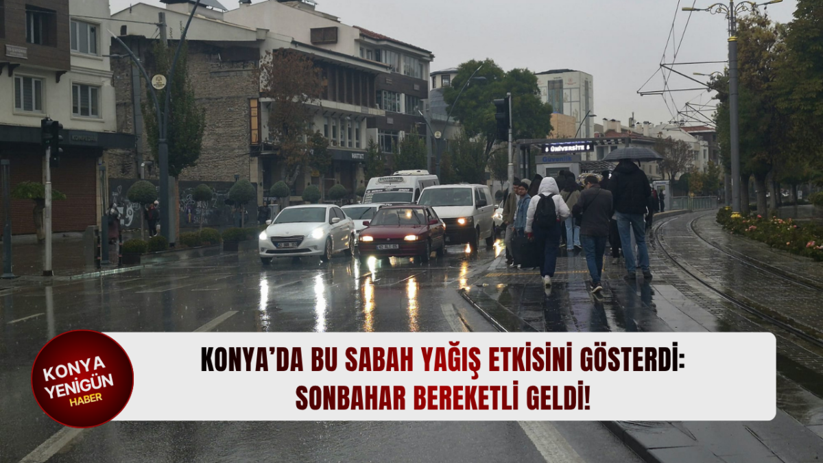 Konya'ya bu sabah bereket yağdı!