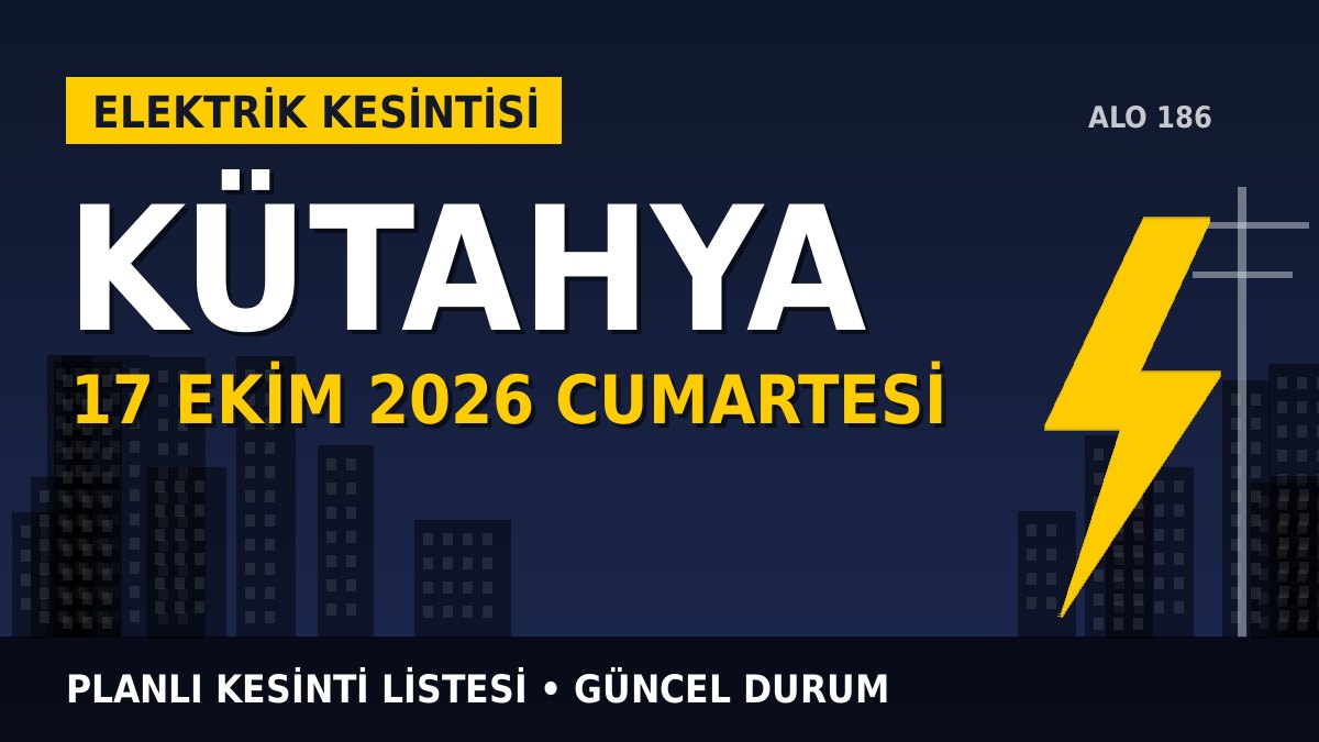 Kütahya elektrik kesintisi 17 Ekim 2026 Cumartesi