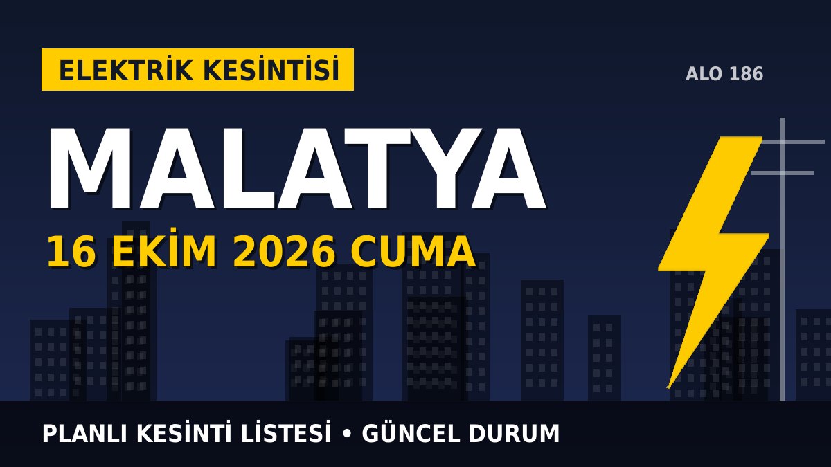 Malatya elektrik kesintisi 16 Ekim 2026 Cuma