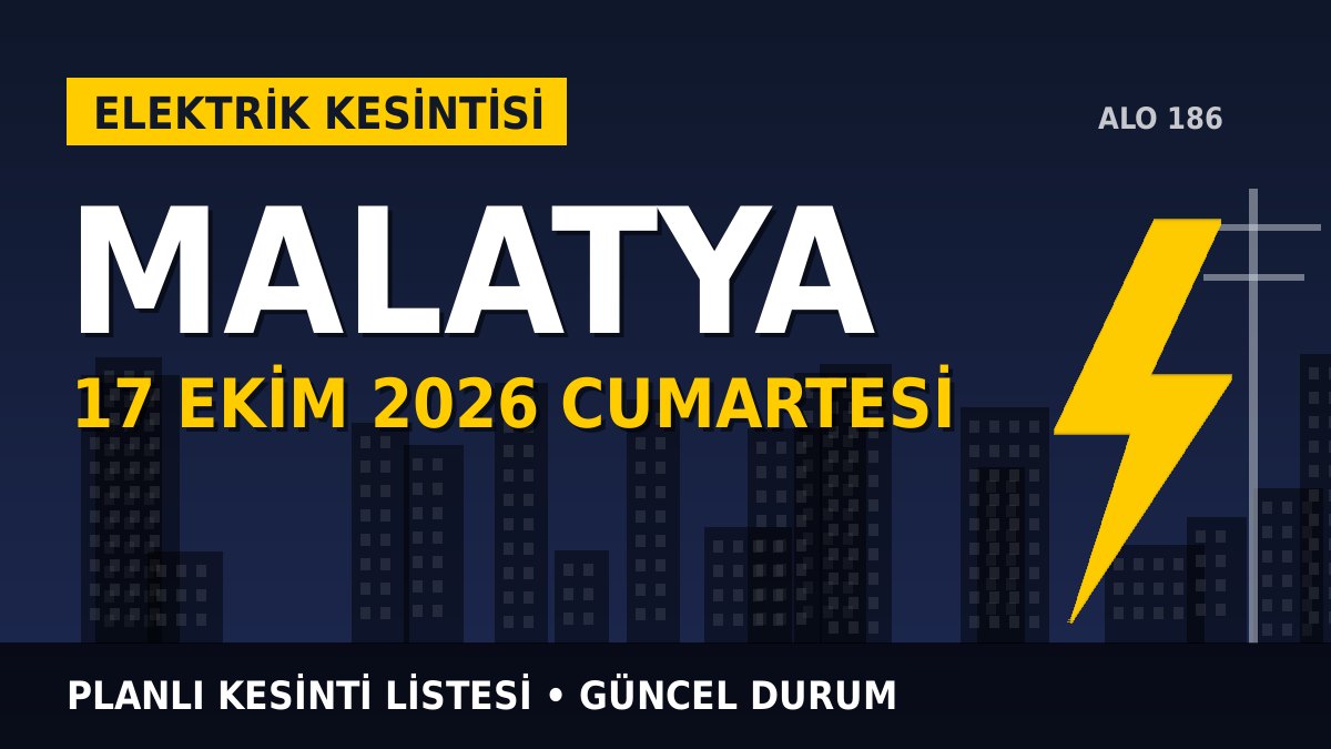 Malatya elektrik kesintisi 17 Ekim 2026 Cumartesi