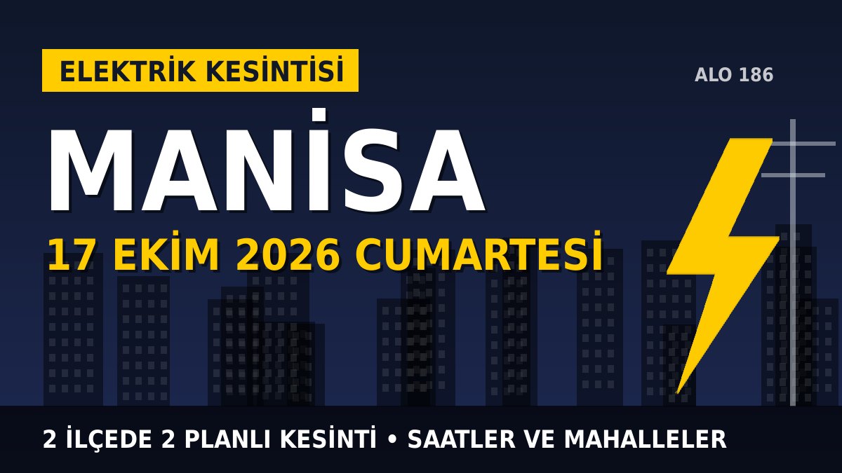 Manisa elektrik kesintisi 17 Ekim 2026 Cumartesi